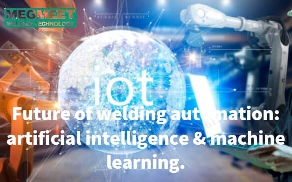 The future of welding automation - artificial intelligence and machine learning..jpg